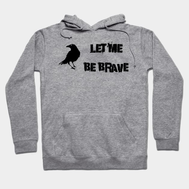 Let Me Be Brave Hoodie by Thisdorkynerd